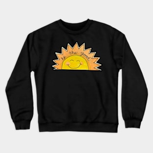 Be the good Crewneck Sweatshirt